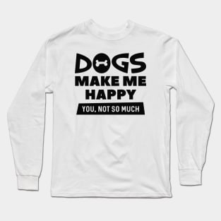 Dogs Make Me Happy Long Sleeve T-Shirt